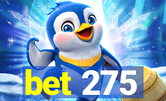 bet 275